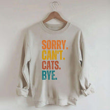 Sorry Can't Cats Bye Sweatshirt
