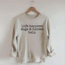 Life Happens Dogs & Horses Help Sweatshirt