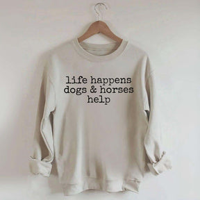 Life Happens Dogs & Horses Help Sweatshirt
