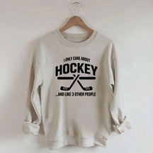 I Only Care About Hockey Sweatshirt