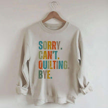 Sorry Cant Quilting Bye Sweatshirt