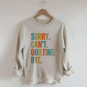 Sorry Cant Quilting Bye Sweatshirt
