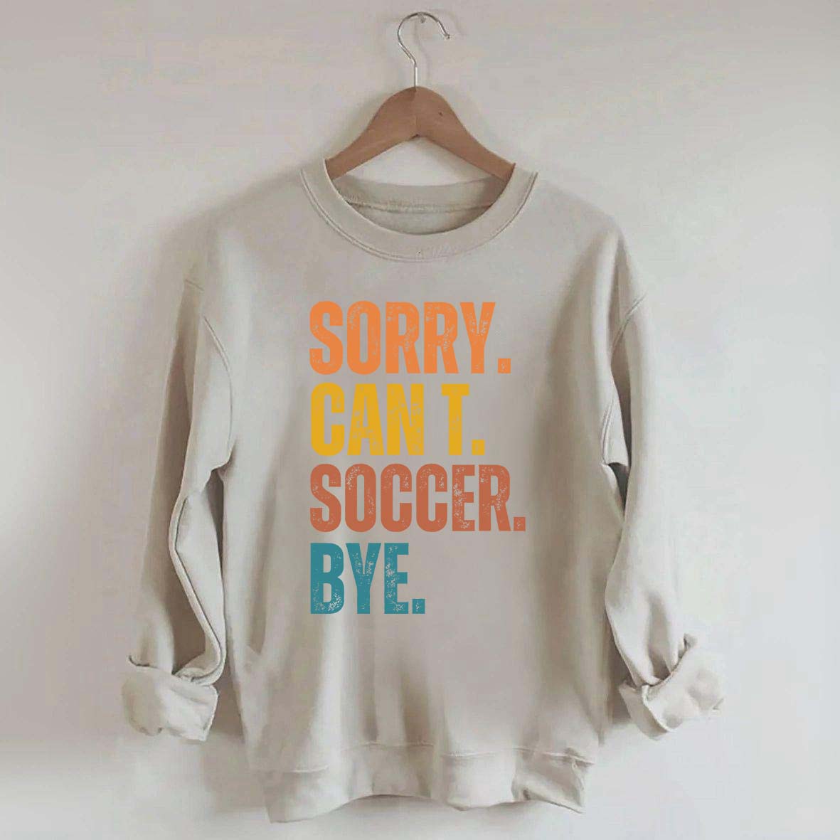 Sorry Can't Soccer Bye Sweatshirt