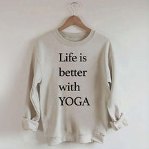 Life Is Better With Yoga Sweatshirt