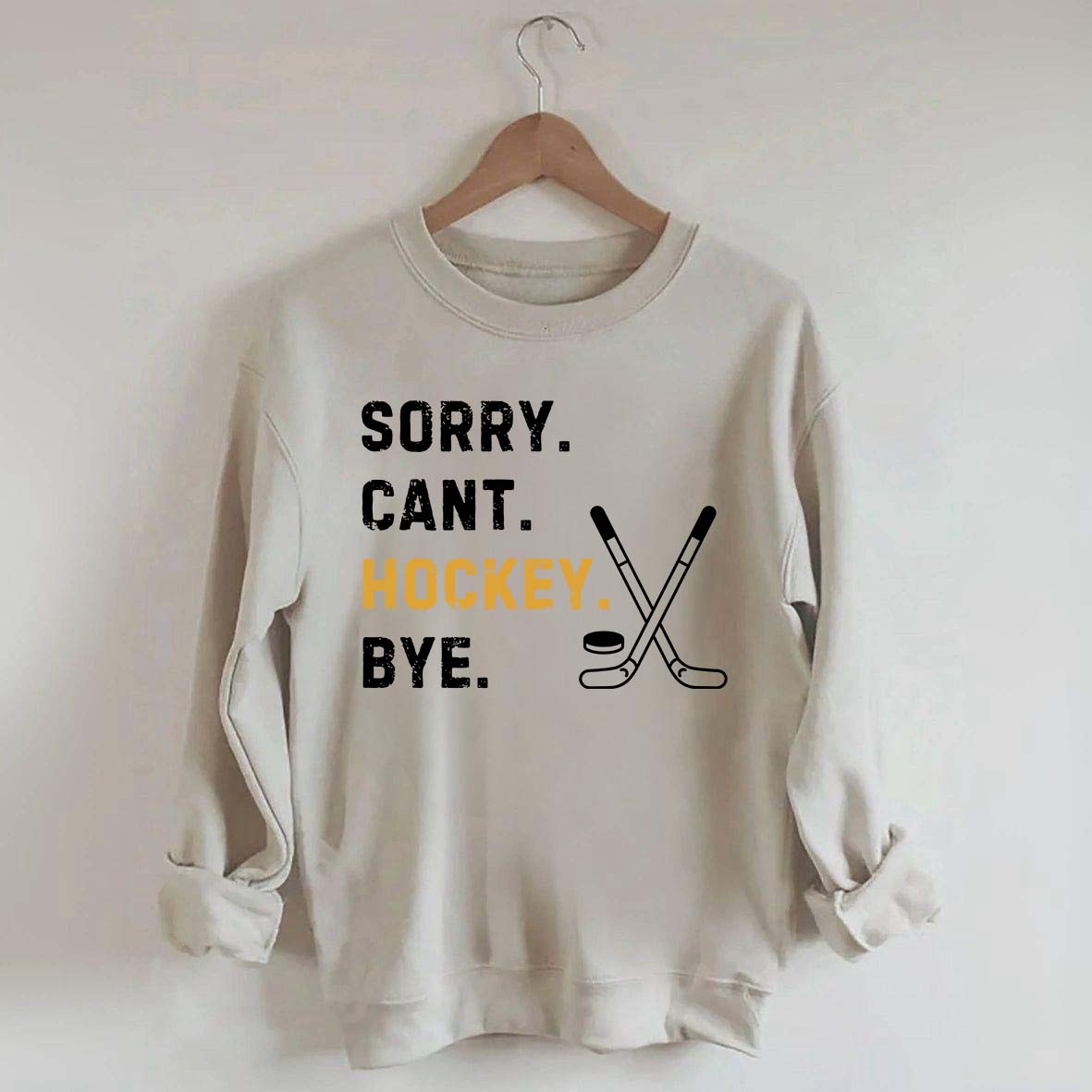 Sorry Can't Hockey Bye Busy Funny Sweatshirt