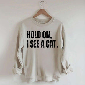 Hold On I See A Cat Sweatshirt