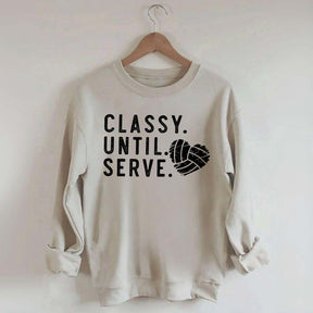 Classy Until Serve Volleyball Sweatshirt