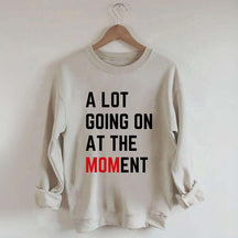 A Lot Going On At The MOMent Pregnancy Sweatshirt