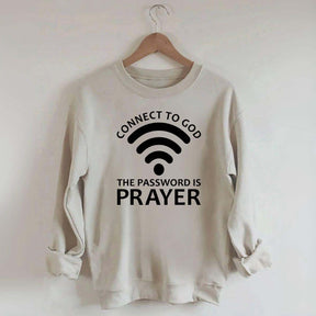 Connect To God The Password Is Prayer Sweatshirt