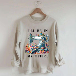 I'll Be In My Office Sewing Machine Sweatshirt