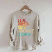 I Like Horses Cats And Maybe 3 People Sweatshirt