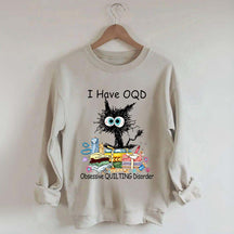 I Have OQD Obsessive Quilting Disorder Sweatshirt