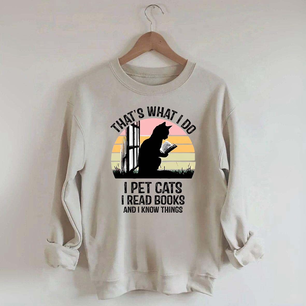 That's What I Do I Pet Cats I Read Books And I Know Things Sweatshirt