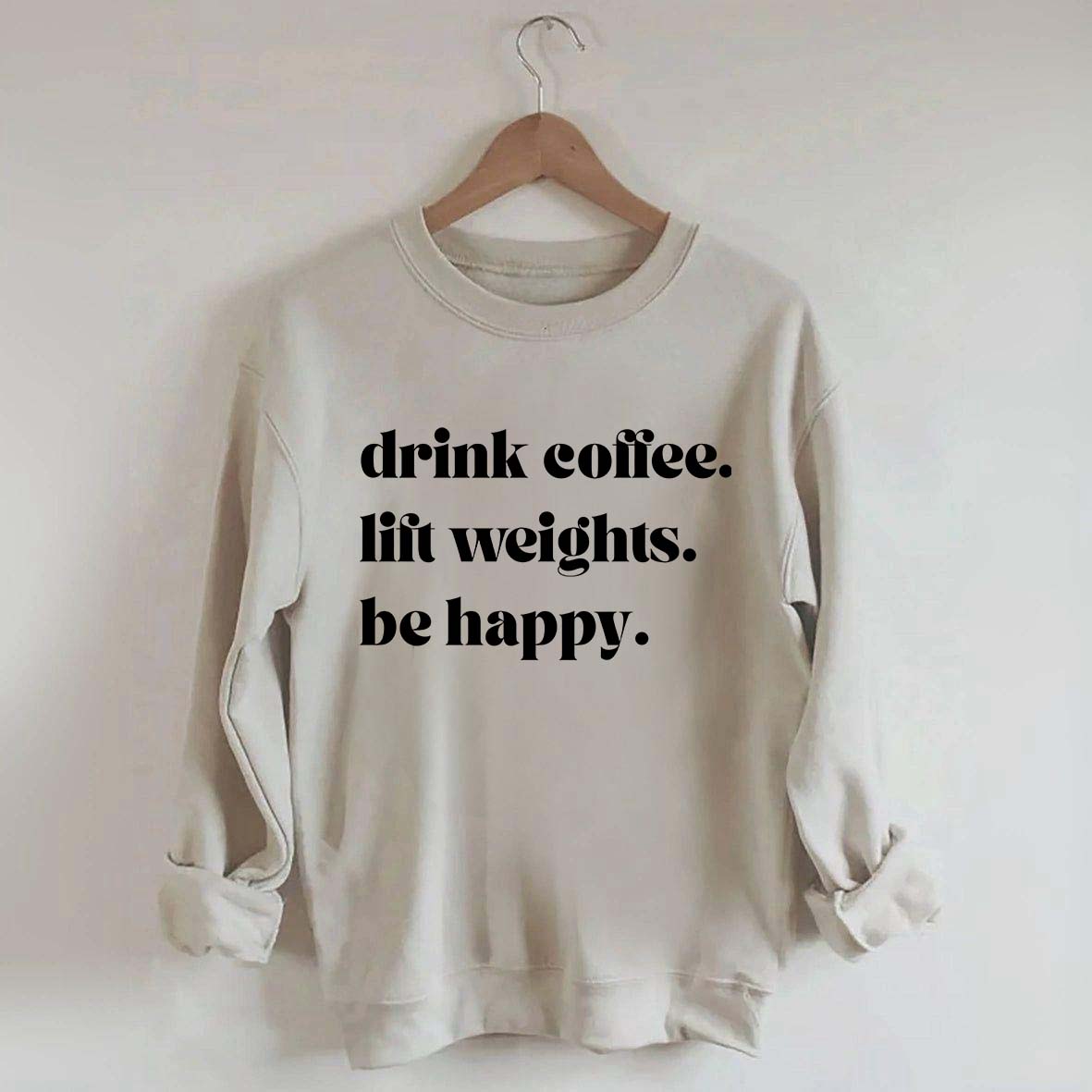 Fitness Drink Coffee Lift Weights Be Happy Sweatshirt