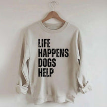 Life Happens Dogs Help Quote Sweatshirt