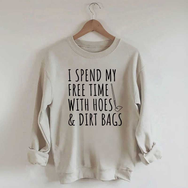 I Spend My Free Time Hoes & Dirt Bags Sweatshirt