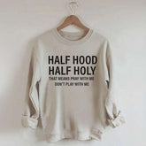 Half Hood Half Holy Religious Sweatshirt