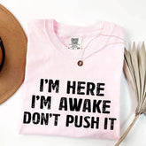 I'm Here I'm Awake Don't Push It T-Shirt