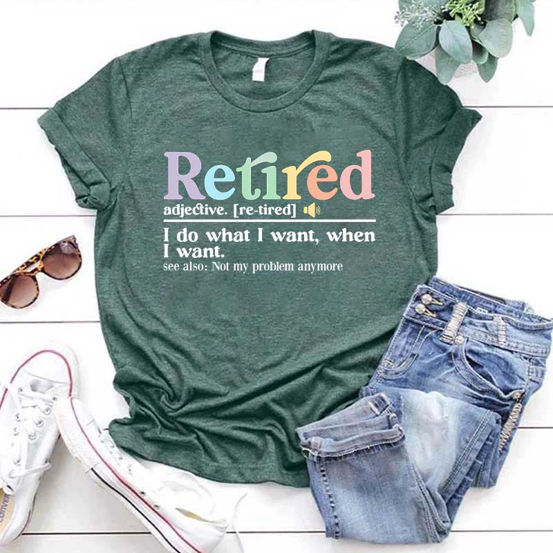 Retired Definition I Do What I Want T-Shirt