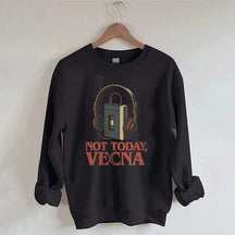 Not Today Vecna Funny Sweatshirt