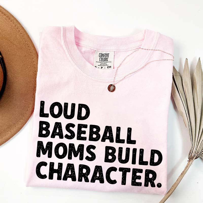 Minimalist Loud Baseball Moms Build Character T-Shirt