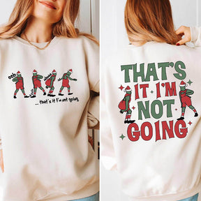 That's It I'm Not Going Sweatshirt