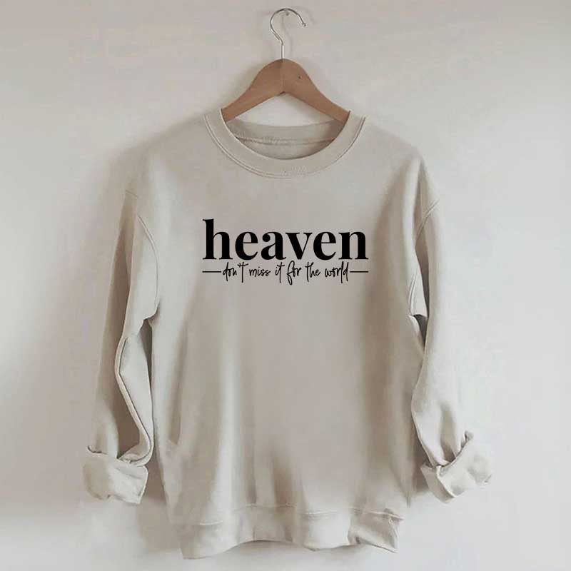 Heaven Dont't Miss It For The World Sweatshirt