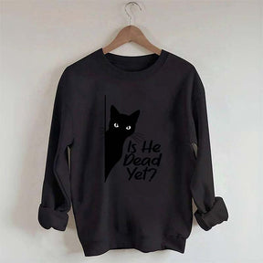 Is He Dead Yet Black Cat Funny Sweatshirt