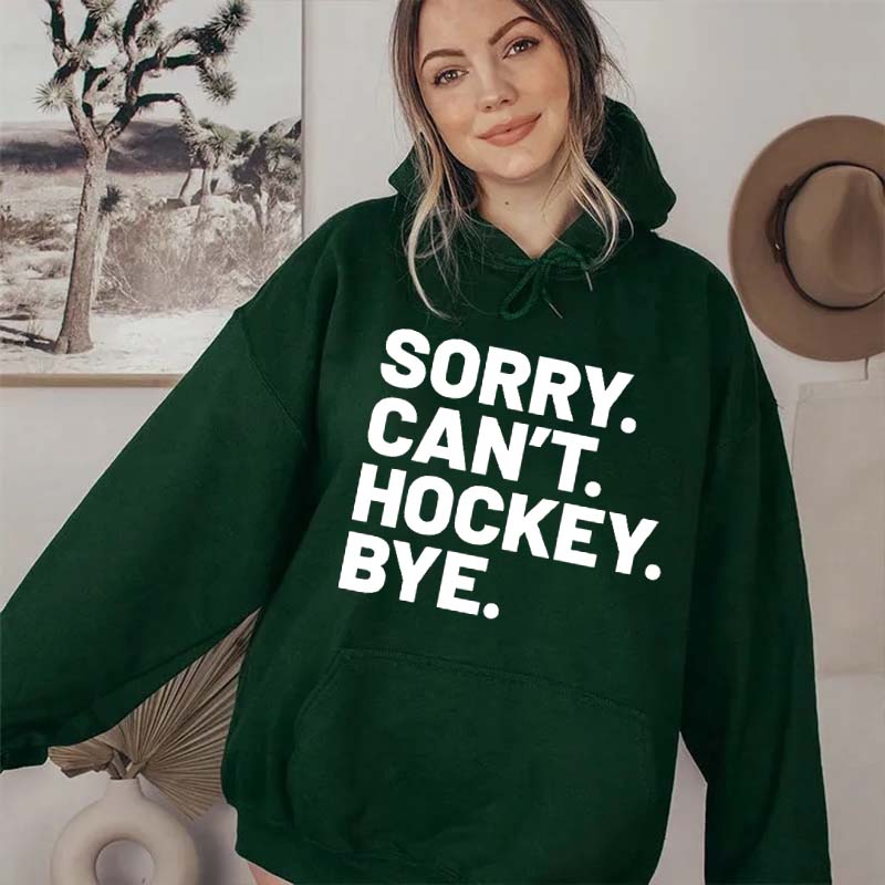 Sorry Can't Hockey Bye Hoodie