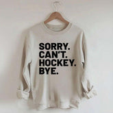 Sorry Can't Hockey Bye Sweatshirt