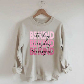 Be Kind Kindness Inspirational Positive Sweatshirt