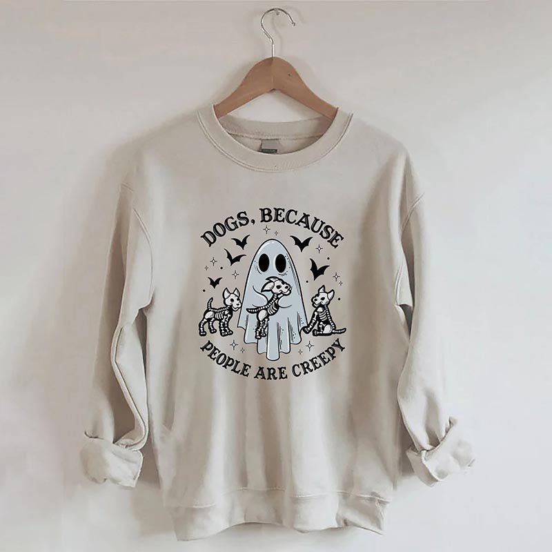 Dogs Because People Are Creepy Sweatshirt