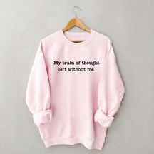 My train Of Thought Left Without Me Sweatshirt