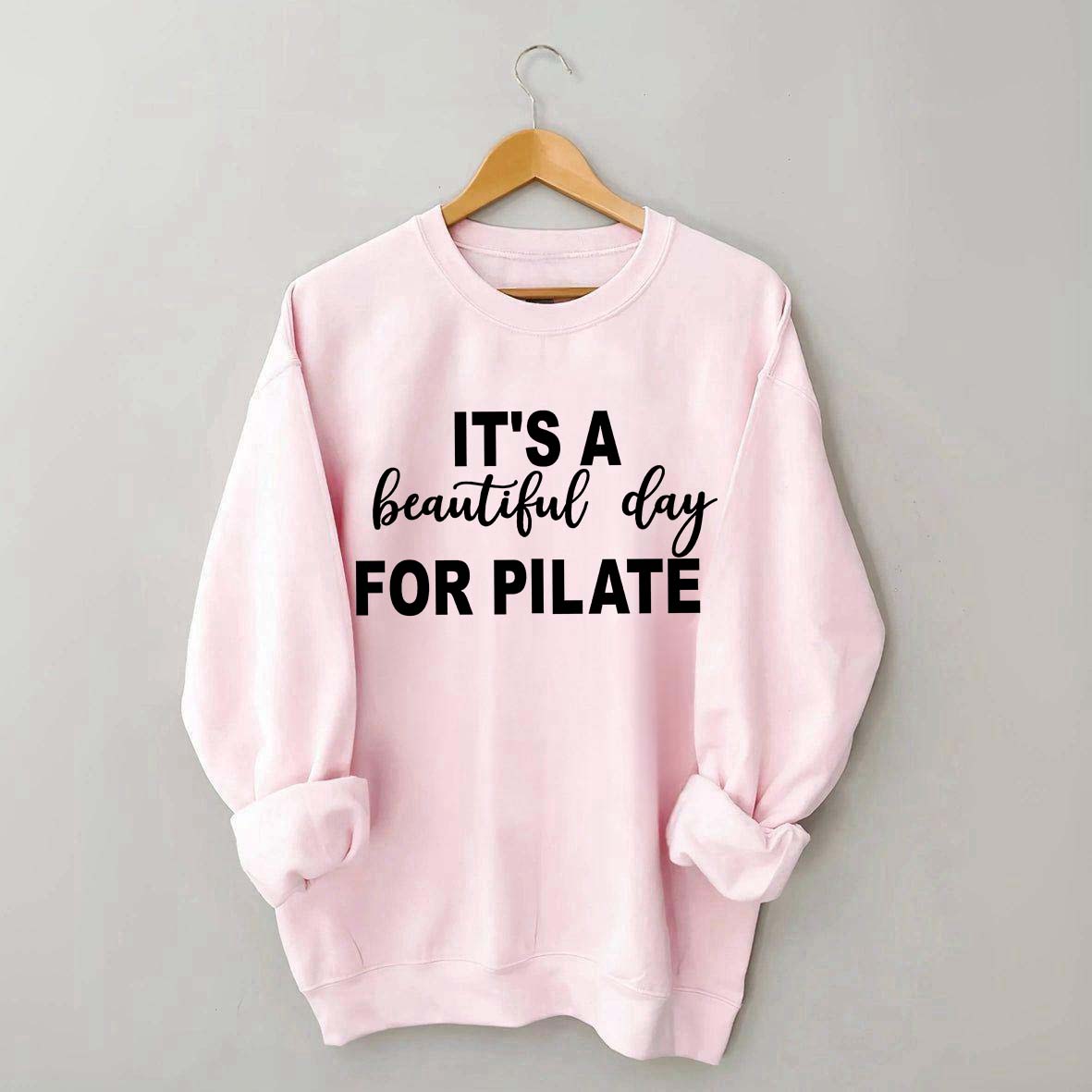 It's A Beautiful Day For Pilates Lover Sweatshirt