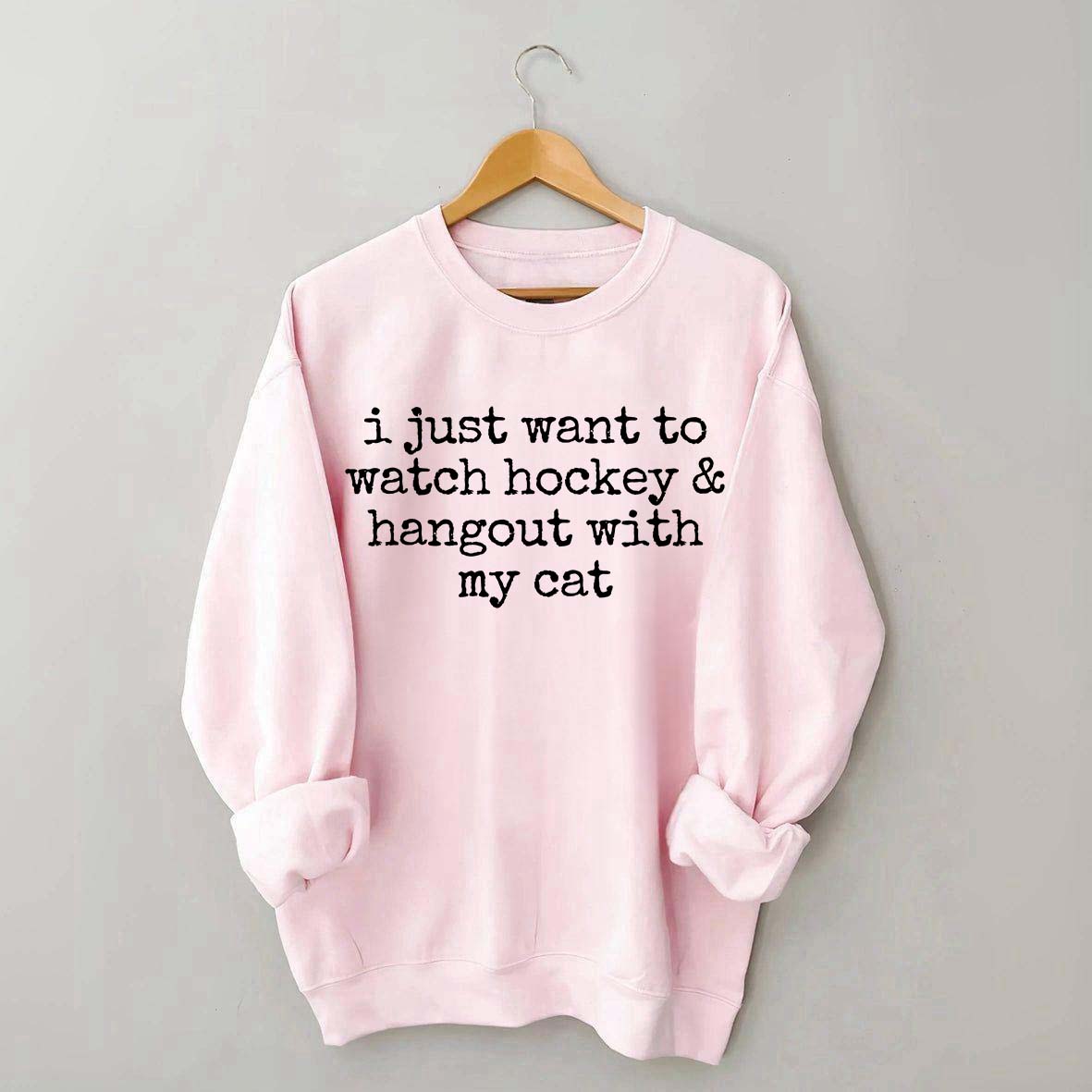 I Just Want to watch hockey and Hang Out Cat Sweatshirt