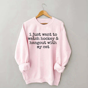 I Just Want to watch hockey and Hang Out Cat Sweatshirt