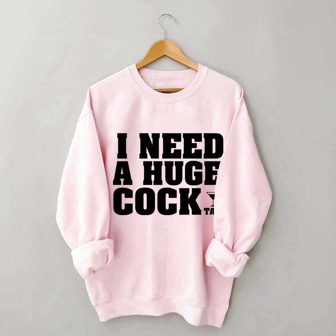 I Need A Huge Cock Tall Sweatshirt
