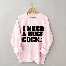 I Need A Huge Cock Tall Sweatshirt