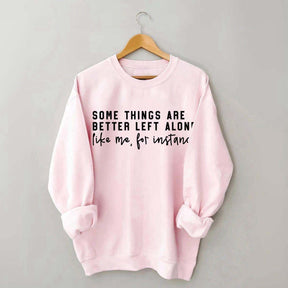 Some Things Are Better Left Alone Sweatshirt