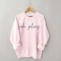 Oh Plies Ballet Dancer Sweatshirt