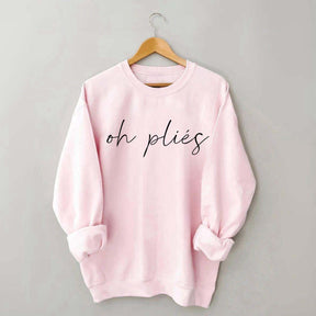 Oh Plies Ballet Dancer Sweatshirt
