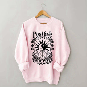 Positive Energy Motivational Menthal Healht Sweatshirt