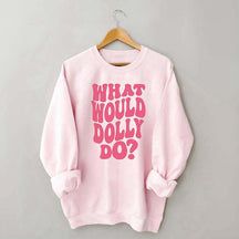 What Would Dolly Do Music Fan Sweatshirt