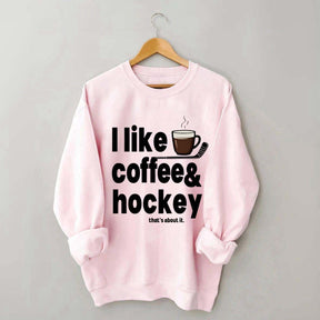 I Like Coffee And Hockey Sweatshirt
