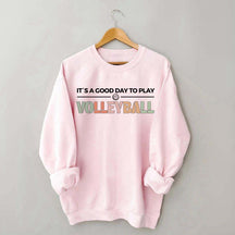 It's A Good Day To Play Volleyball Gifts Sweatshirt