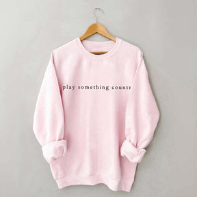 Play Something Country Music Sweatshirt