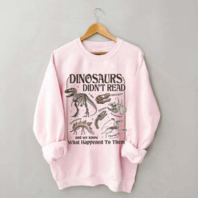 Dinosaurs Didn't Read Sweatshirt