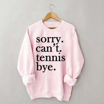 Sorry Can't Tennis Bye Sweatshirt