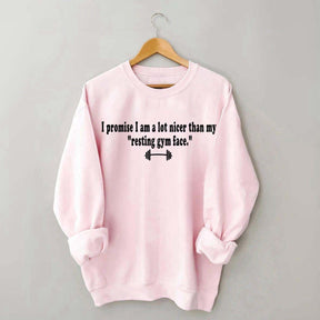 I Promise I am A Lot Nicer Than My Resting Gym Face Sweatshirt