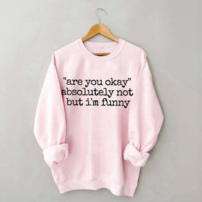Are You Okay Humor Sweatshirt